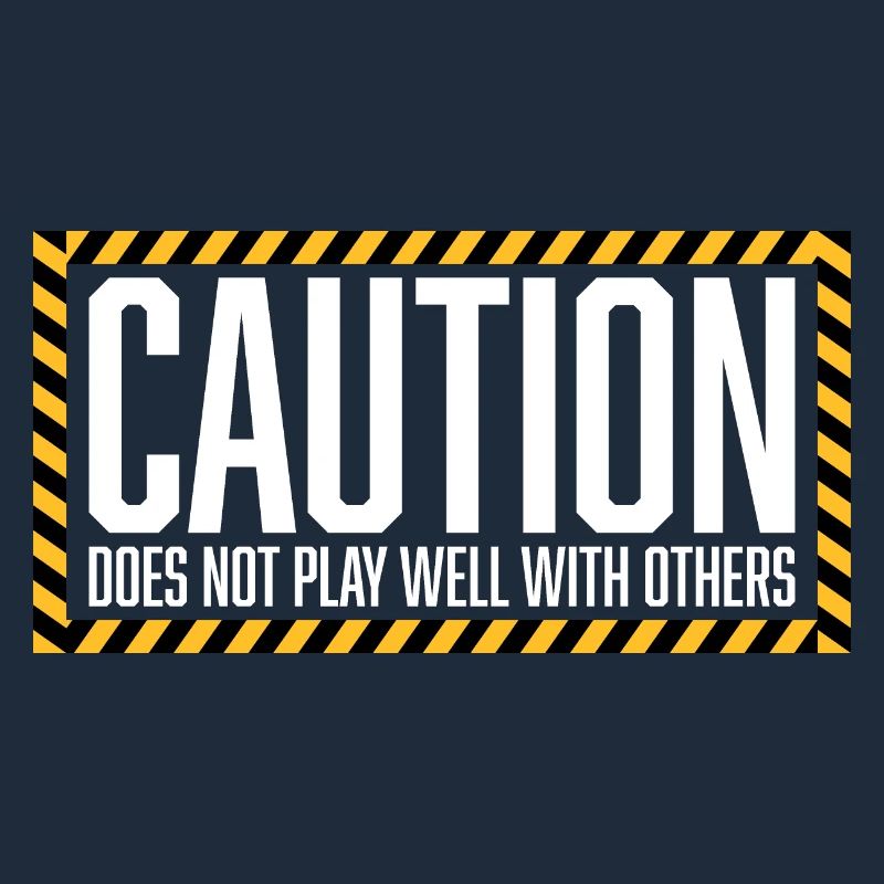Caution Does Not Play Well With Others Warning