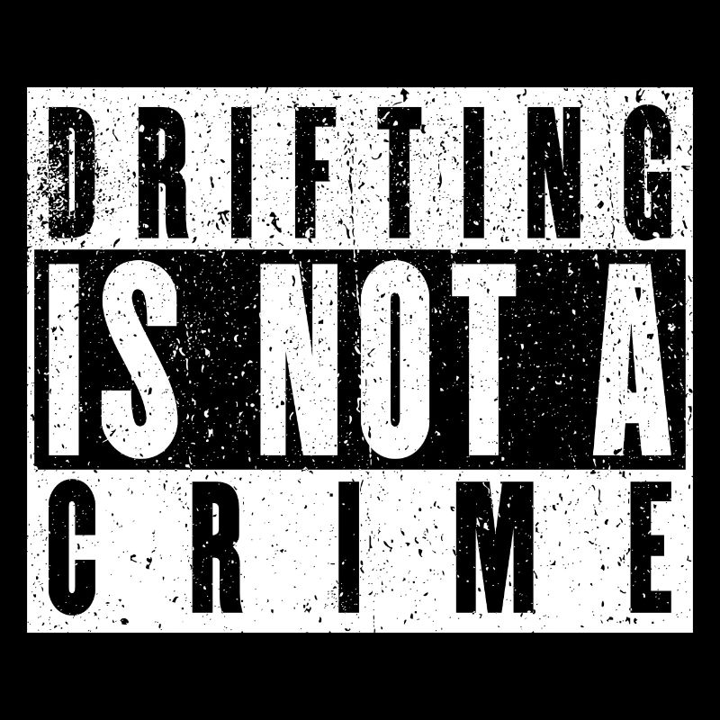 Drifting Is Not A Crime - Car Lover Gift