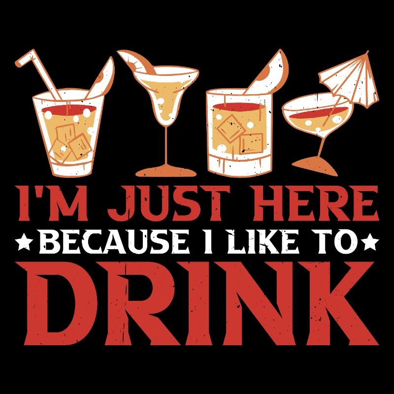 I'm Just Here Because I Like To Drink 3
