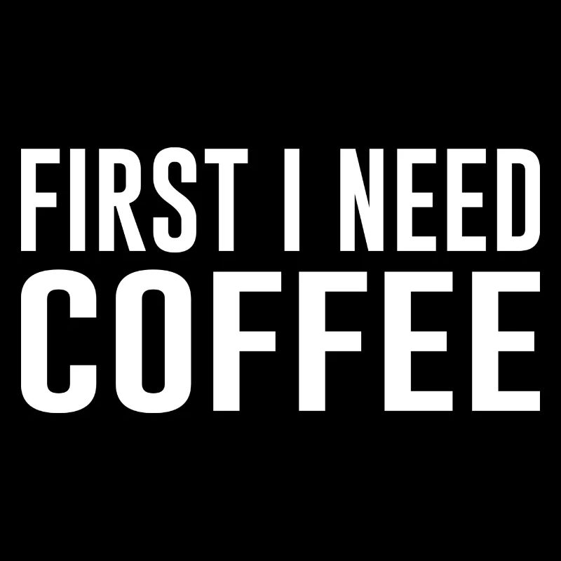 Kaffee First I need Coffee