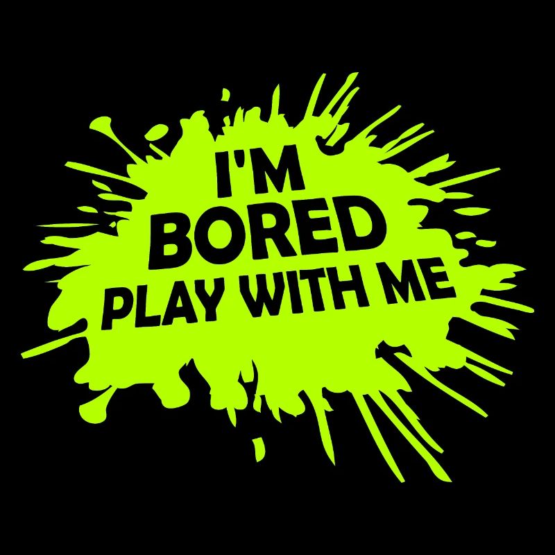 I'm Bored Play With Me I'm Bored Saying