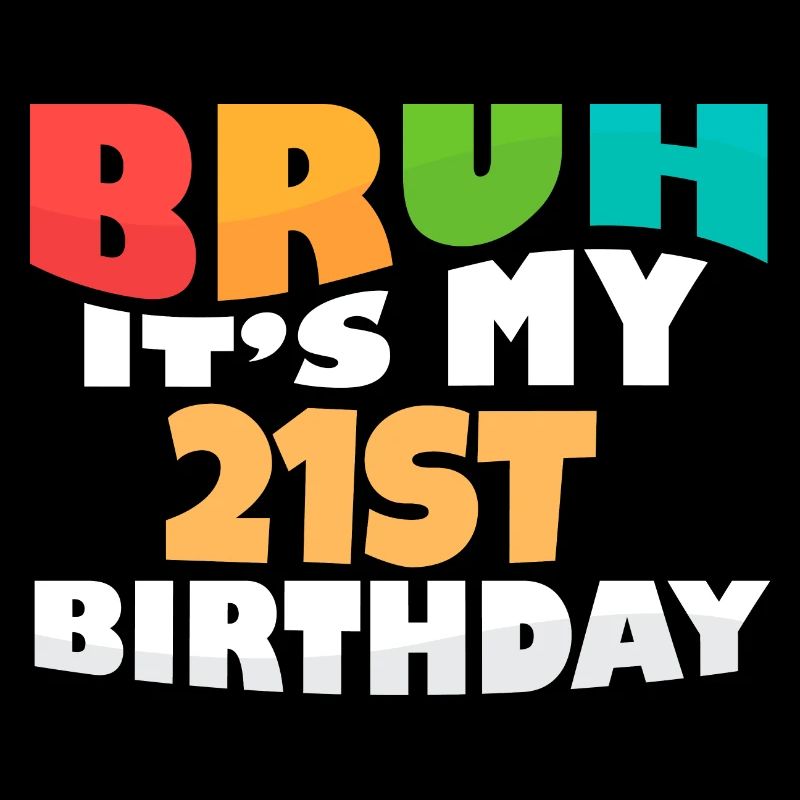 Bruh It's My 21th Birthday Twenty First Bday