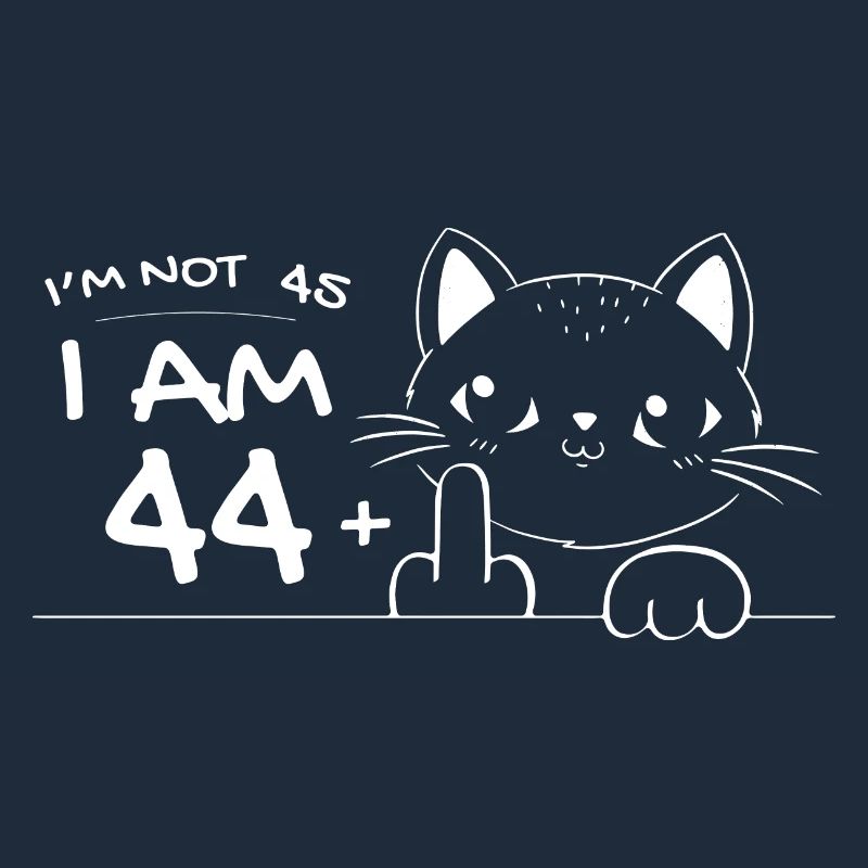 Ich bin nicht 45, ich bin 44 plus 1 Mittelfinger Katzenflipp