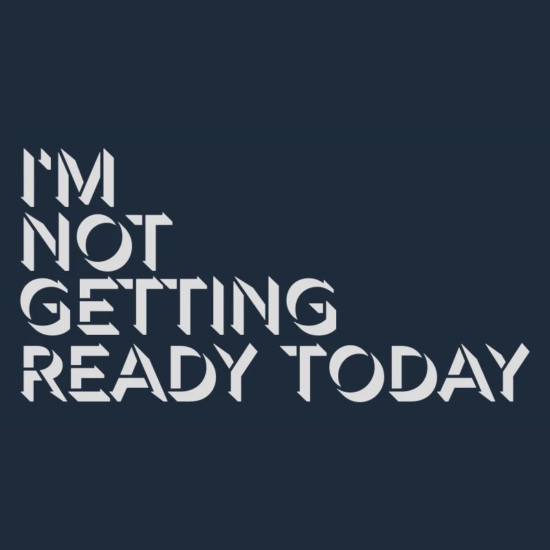 not getting ready today