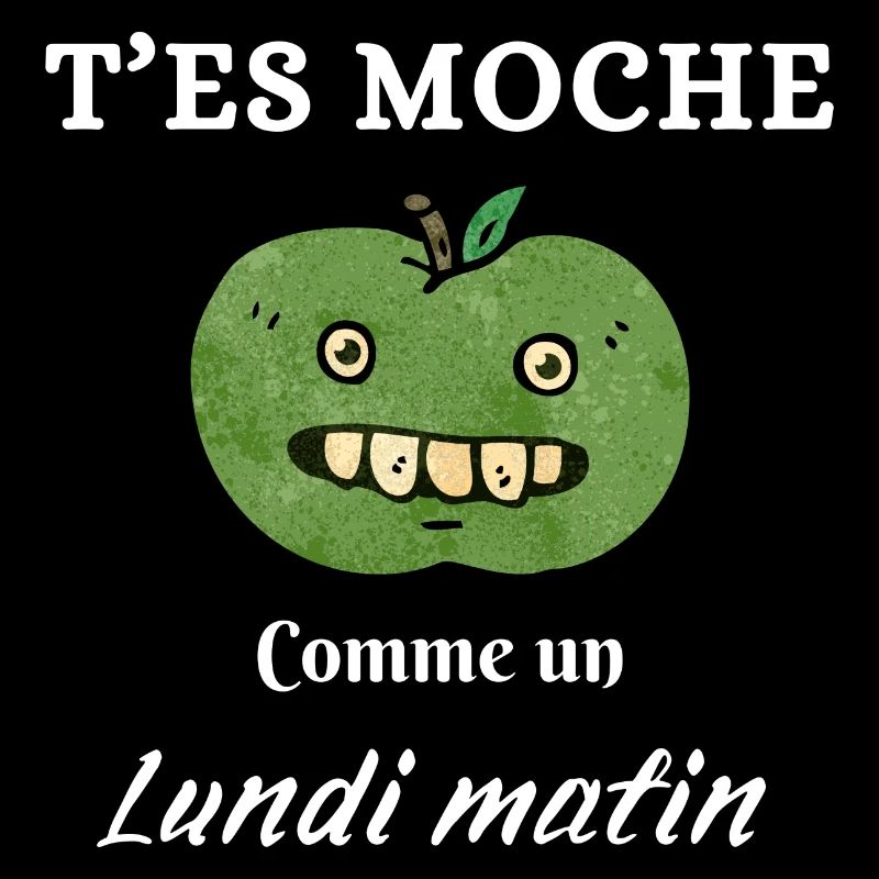 T'es moche comme un lundi matin