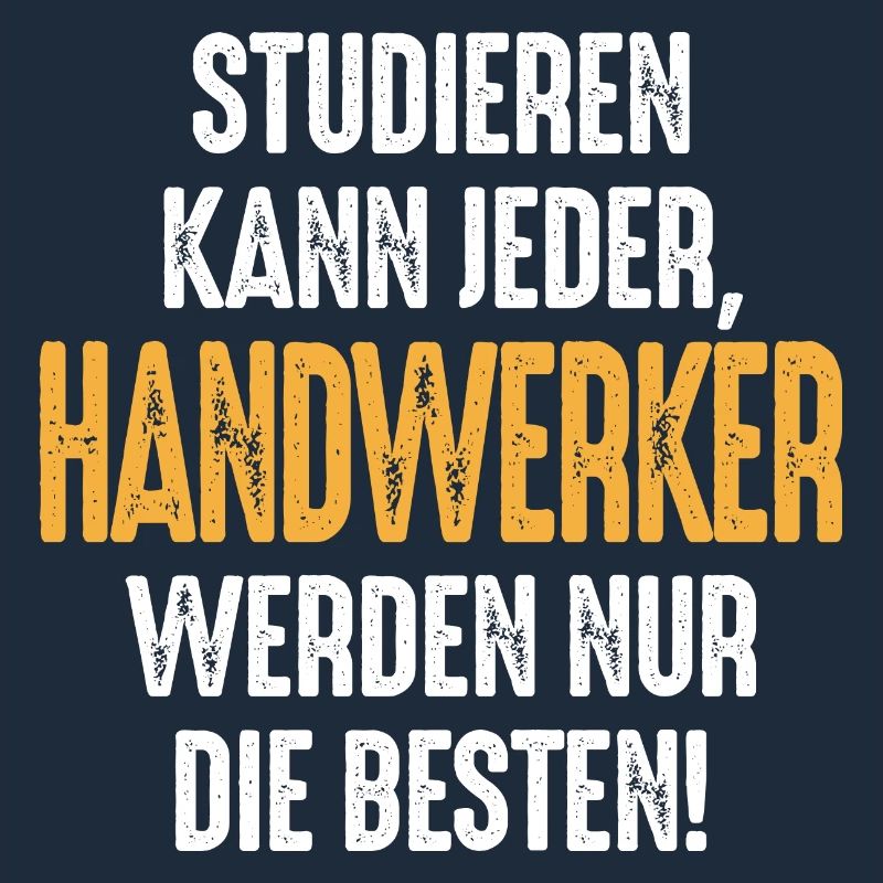 Studieren kann jeder Handwerker werden nur die