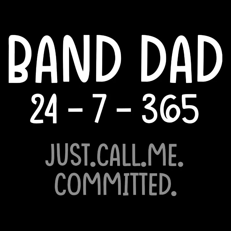 Band Dad 24 7 365 Committed Marching Band Music