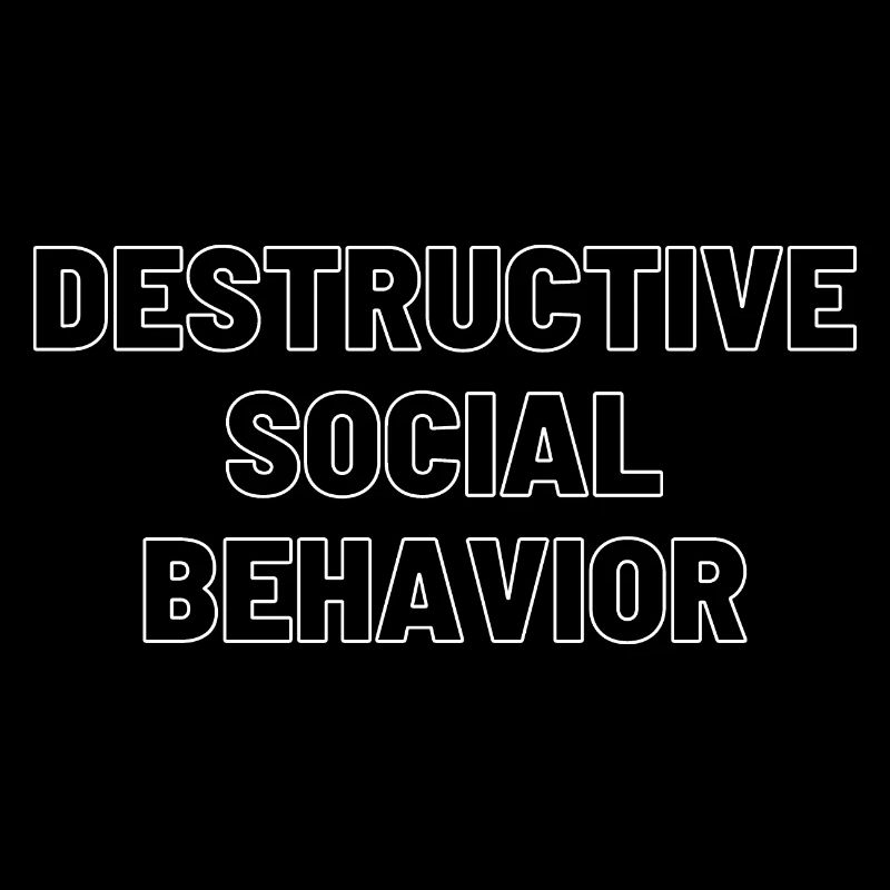 DESTRUCTIVE SOCIAL BEHAVIOR