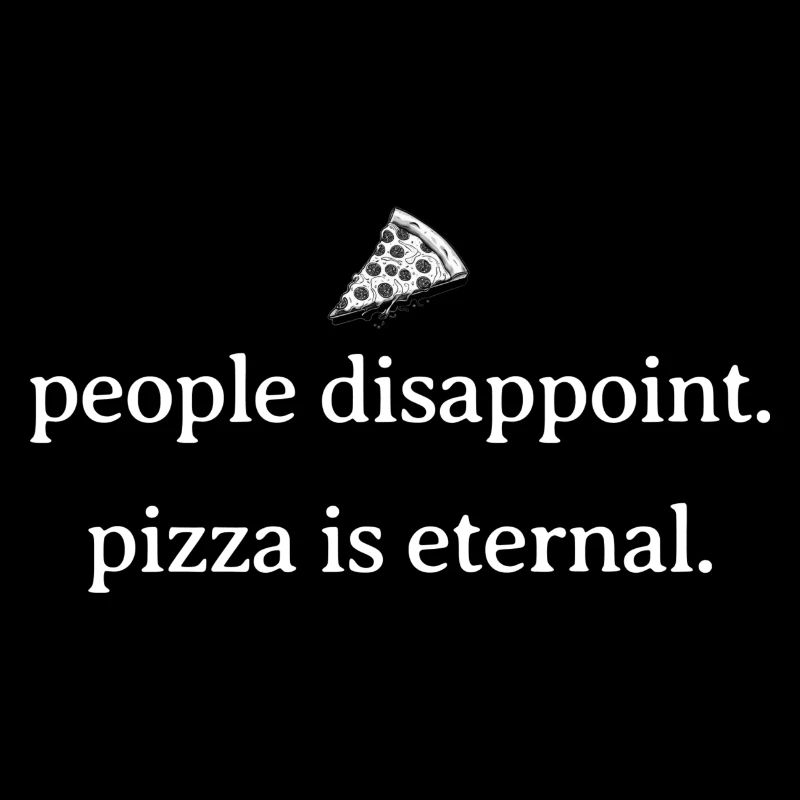 People Disappoint - Pizza Is Eternal - Pizza Lover