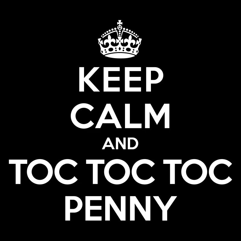 Keep calm and toc toc toc Penny (Big Bang Theory)