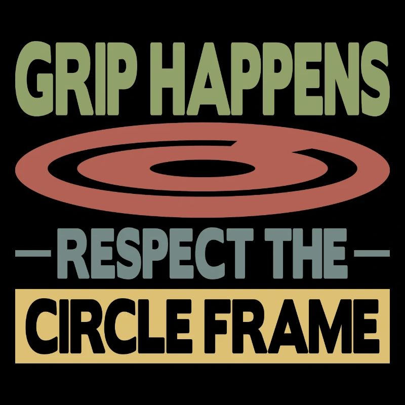 Grip Happens Respect The Circle Frame
