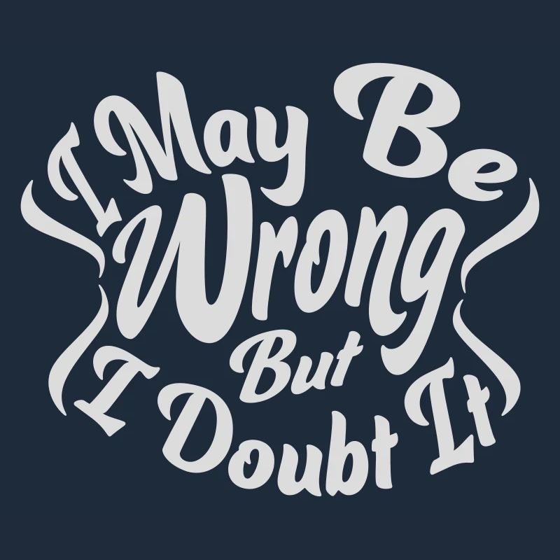 I may be wrong