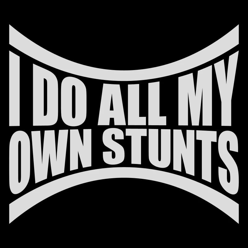all my own stunts