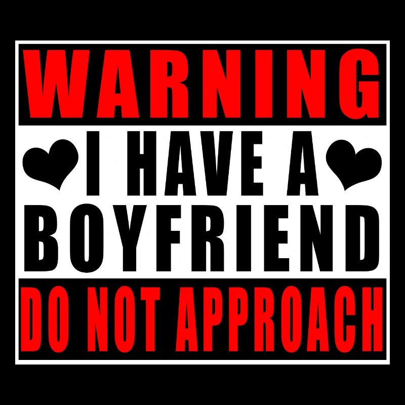 Warning I Have A Boyfriend Do Not Approach