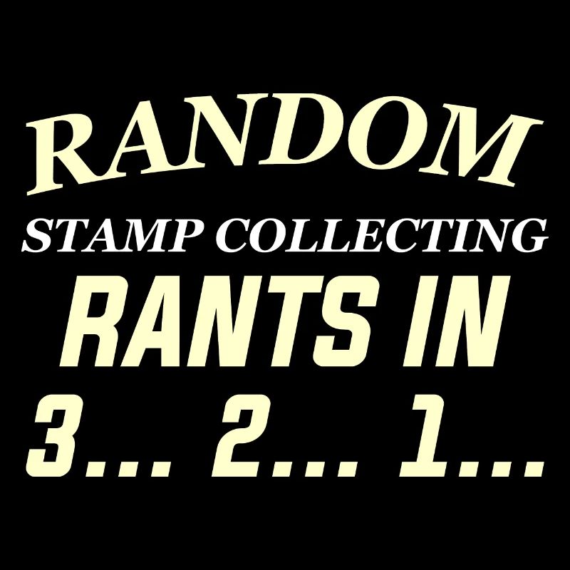 RANDOM STAMP COLLECTING RANTS IN 3... 2... 1...