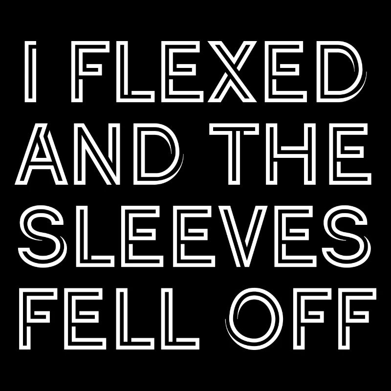 I FLEXED AND THE SLEEVES FELL OFF