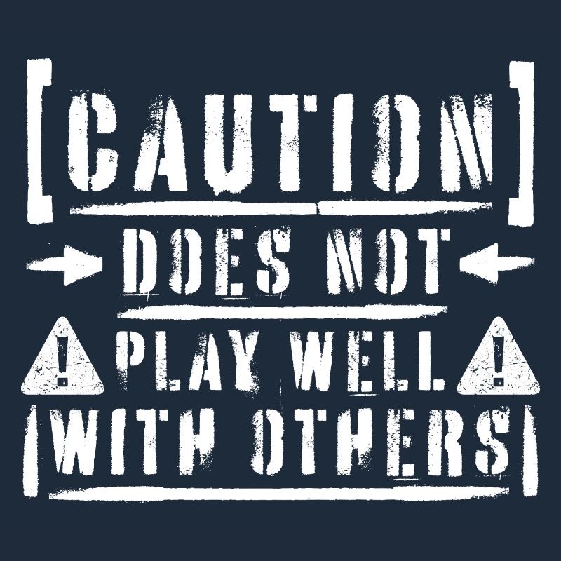 Caution Does Not Play Well With Others Warning