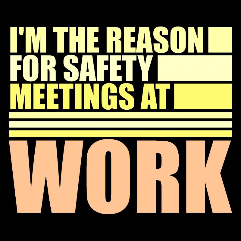 Funny I'm The Reason For Safety Meetings At Work
