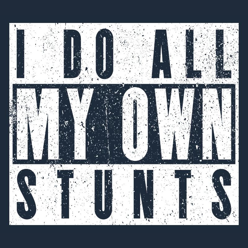 I Do My Own Stunts - Funny Clumsy Gift