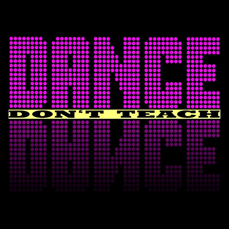 Dance don't teach