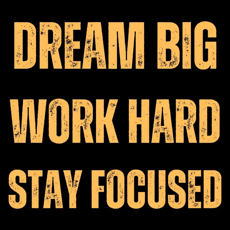 Dream Big Work Hard Stay Focused