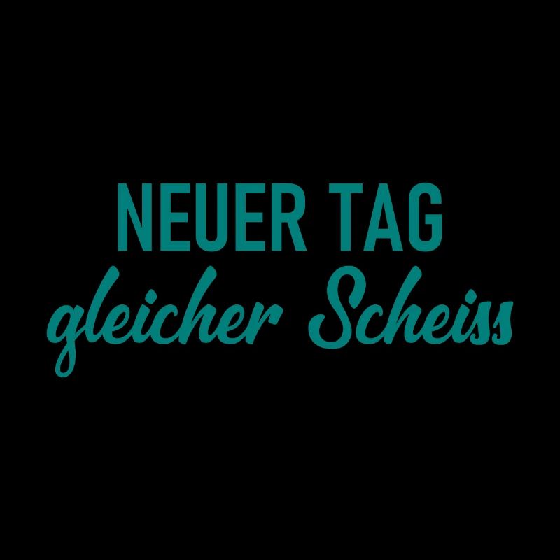 Neuer Tag - Gleicher Scheiss - Scheiß