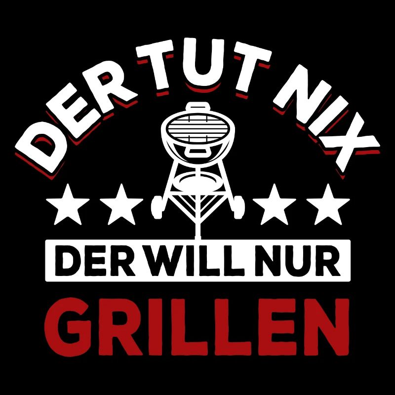 Der tut nix der will nur grillen - Spruch