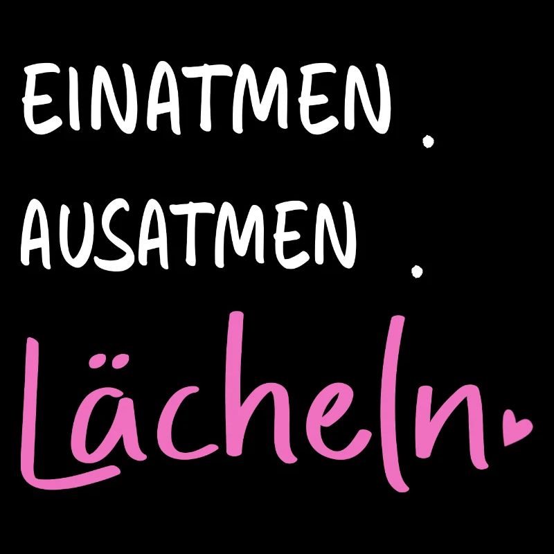 Einatmen. Ausatmen. Lächeln - Sprüche Statement