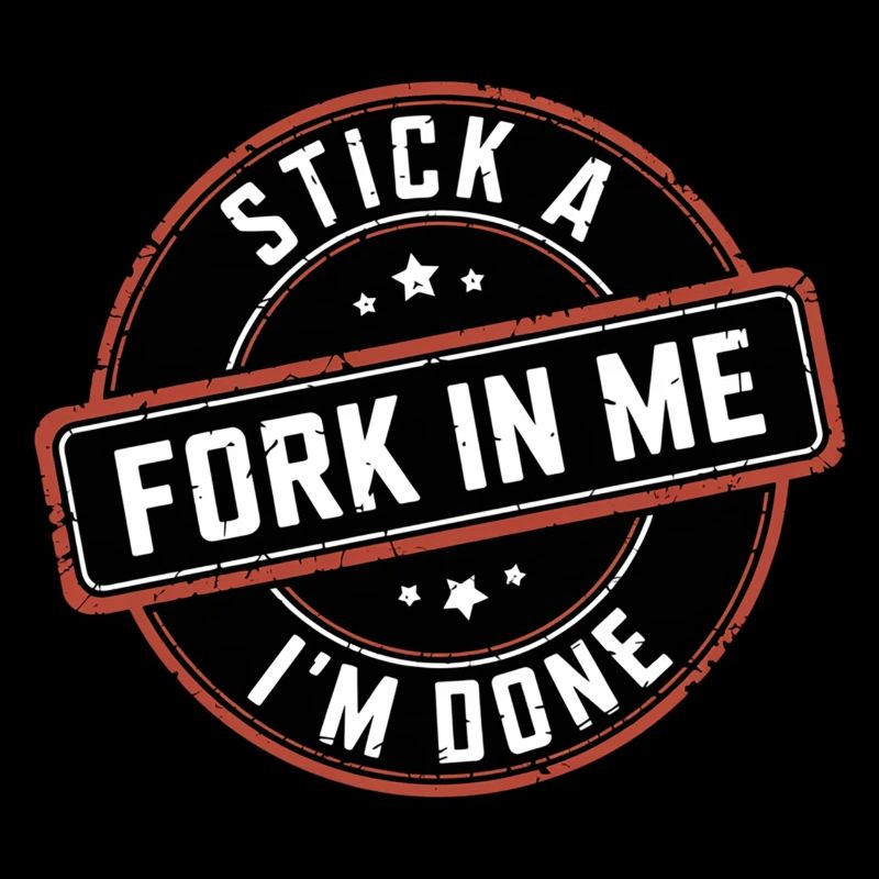 Stick A Fork In Me I'm Done 12