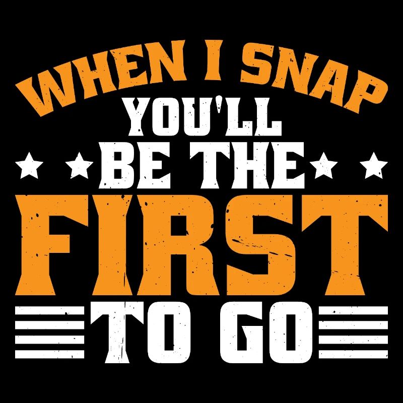 When I Snap You'll Be The First To Go 3