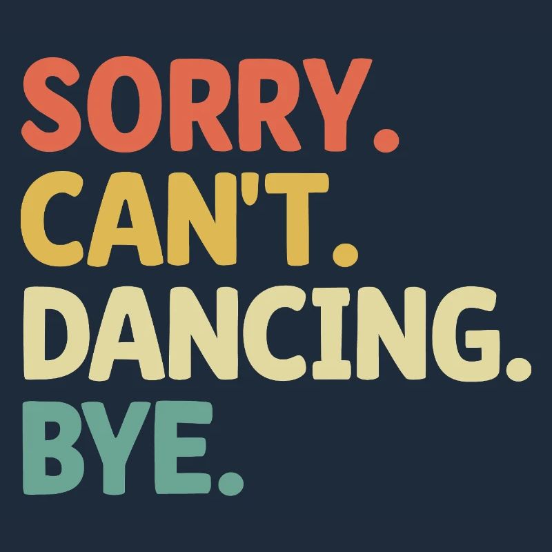 Sorry Can't Dance Bye For Dancing Dancer