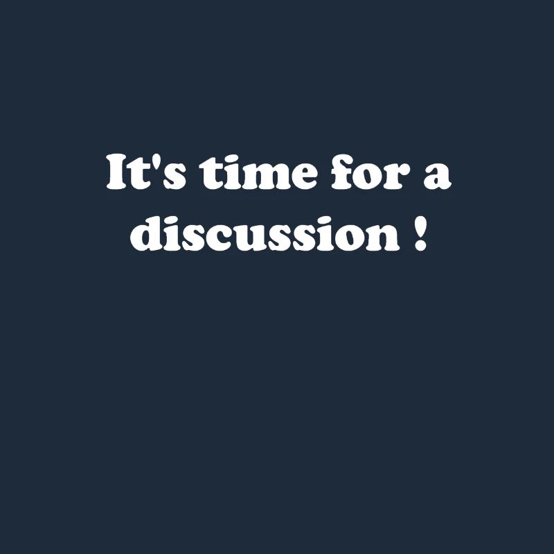 C’est le temps pour une discussion !