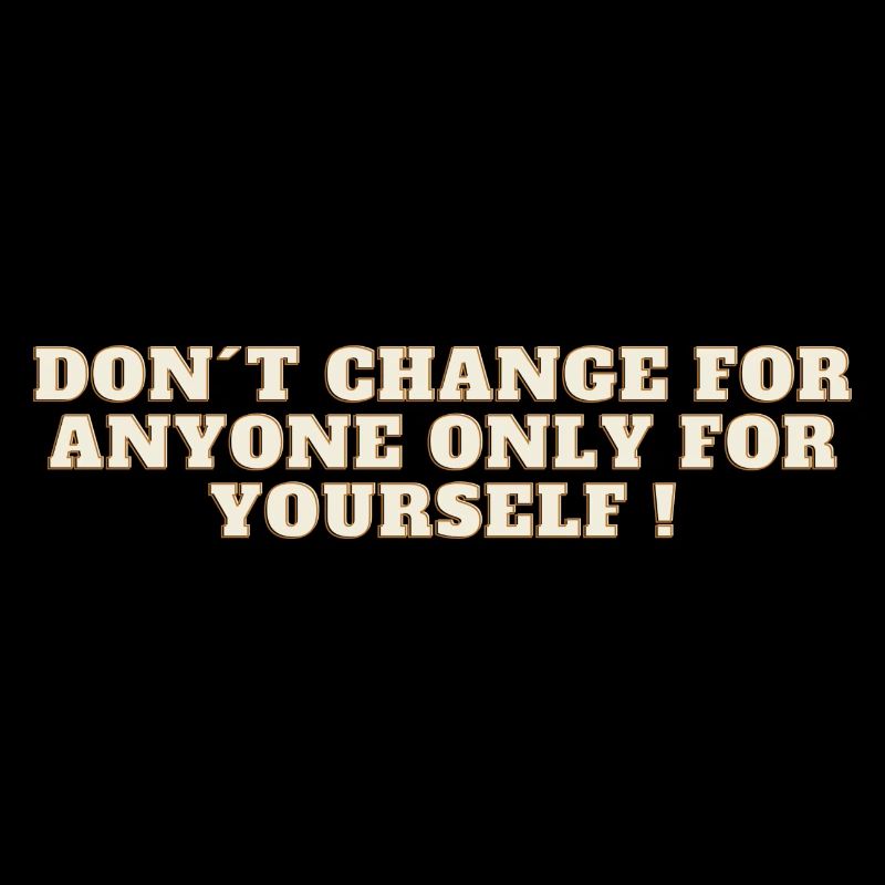 Don t change for anyone !