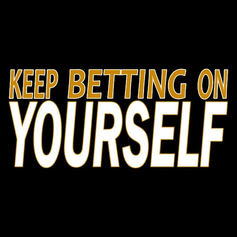 keep betting on yourself