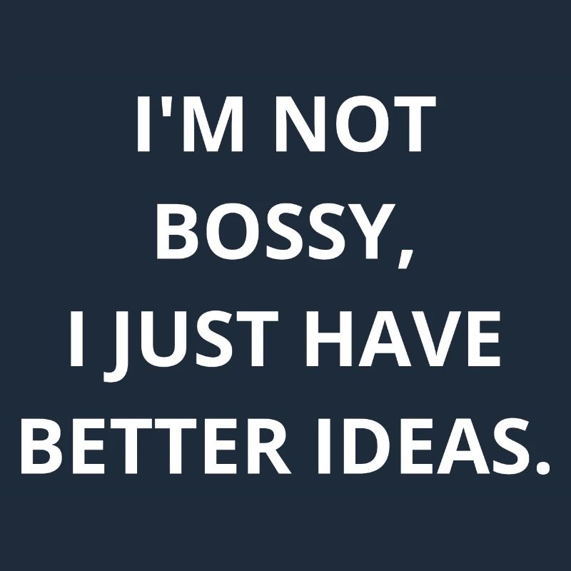 Ich bin nicht herrisch, ich bin nur der CEO von Better Ideas!