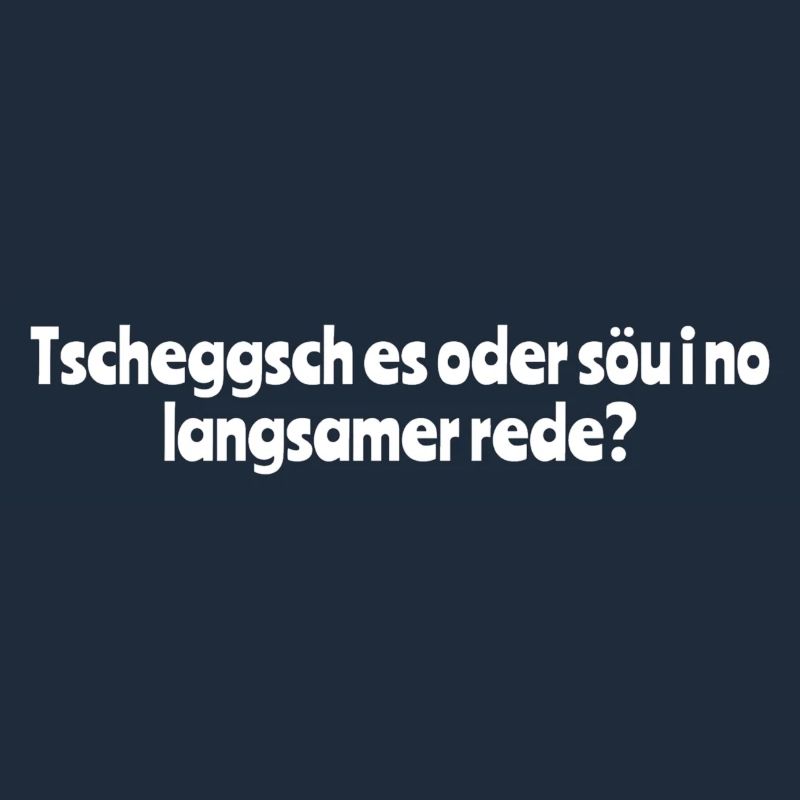 Tscheggsch es oder söu i no langsamer rede?