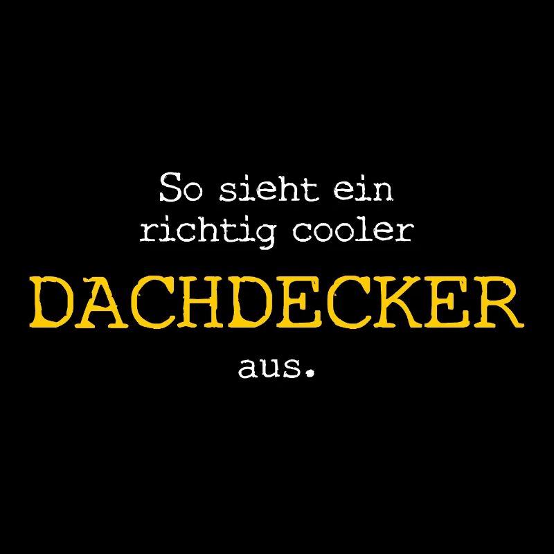 So sieht ein richtig cooler Dachdecker aus.