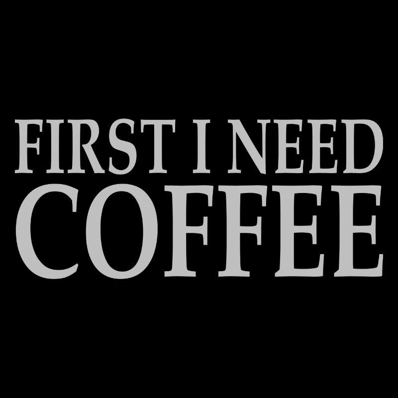 Kaffee First i need coffee Spruch Geschenk