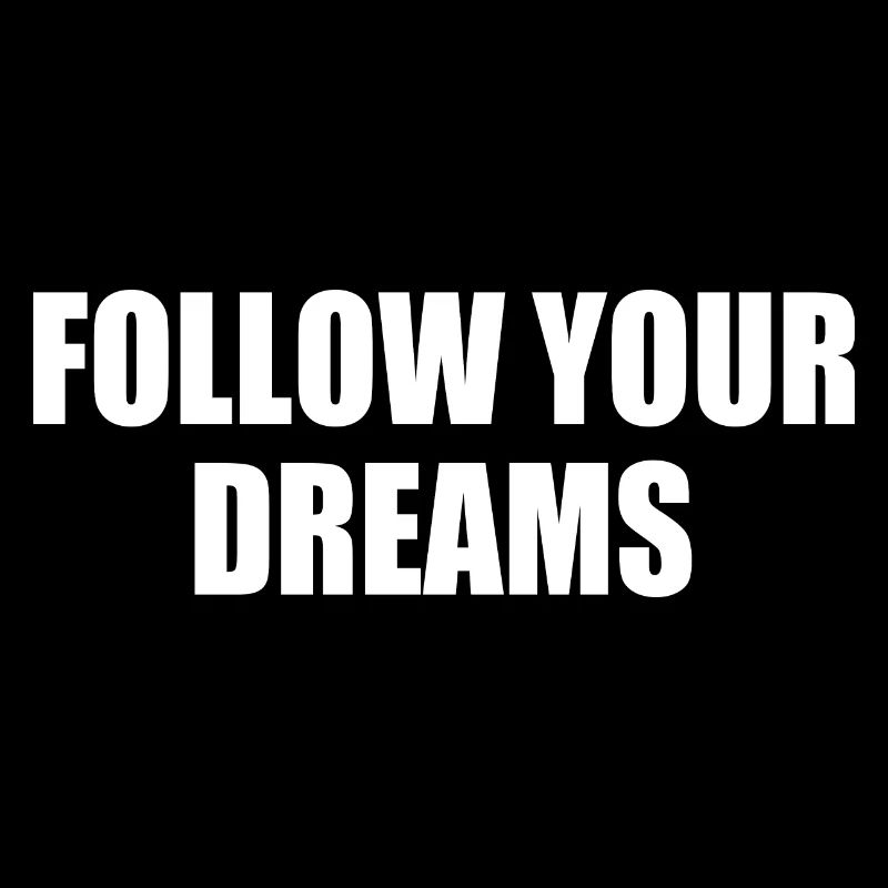follow your dreams