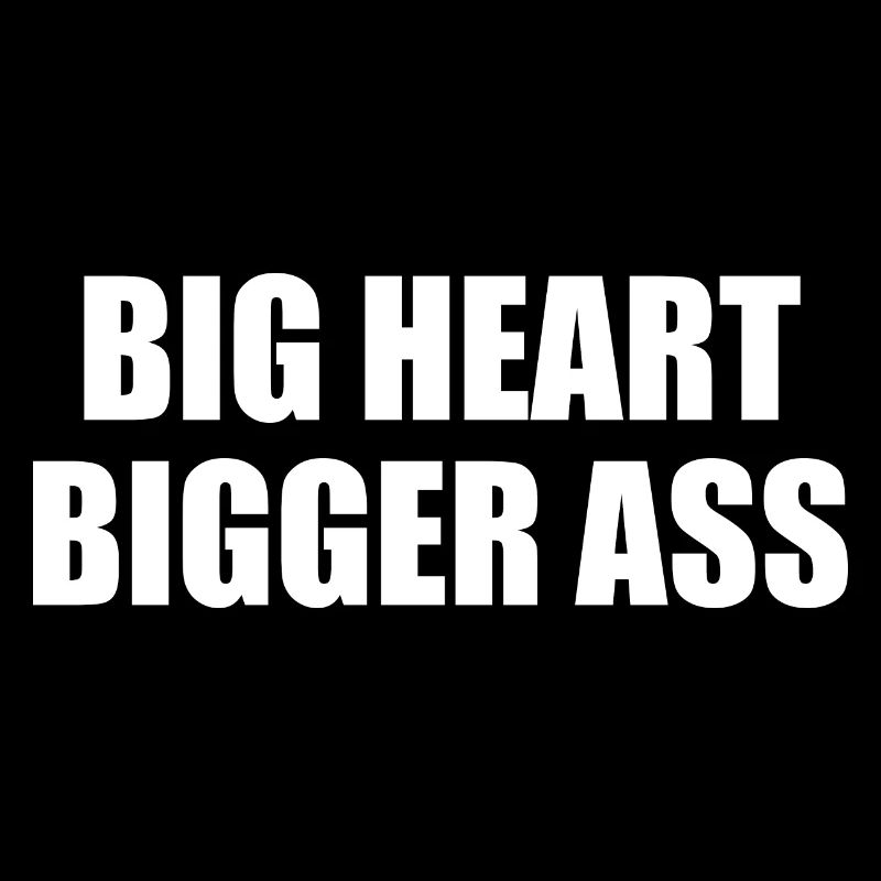 Big heart bigger ass