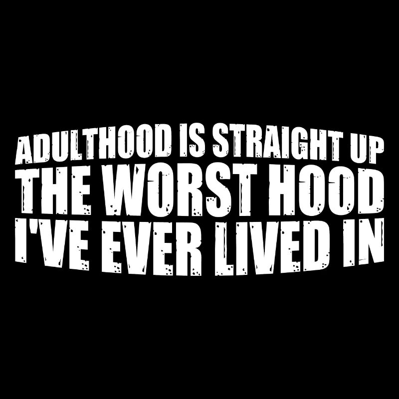 Adulthood The Worst Hood I've Lived In 4
