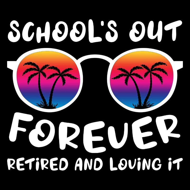 Schools Out Forever Retired Loving It Summer