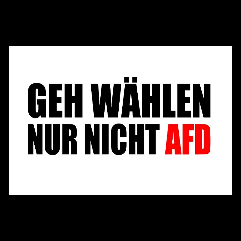geh wählen nur nicht afd