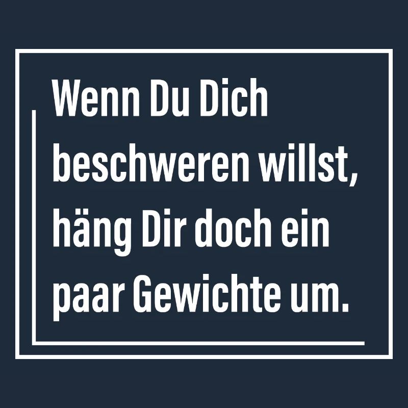 Wenn du dich beschweren willst häng dir doch ein