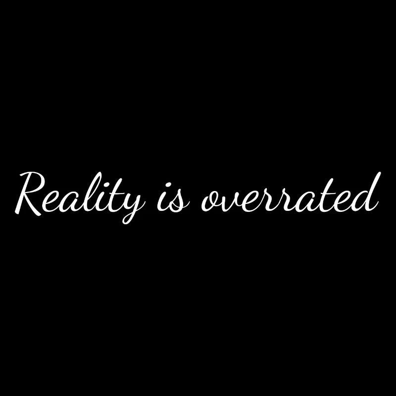 Reality is overrated gaming