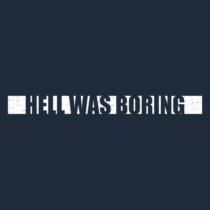 Hell was boring Hell was boring saying