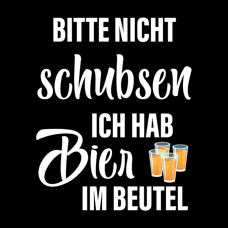Bitte Nicht Schubsen Ich Hab Bier Im Beutel