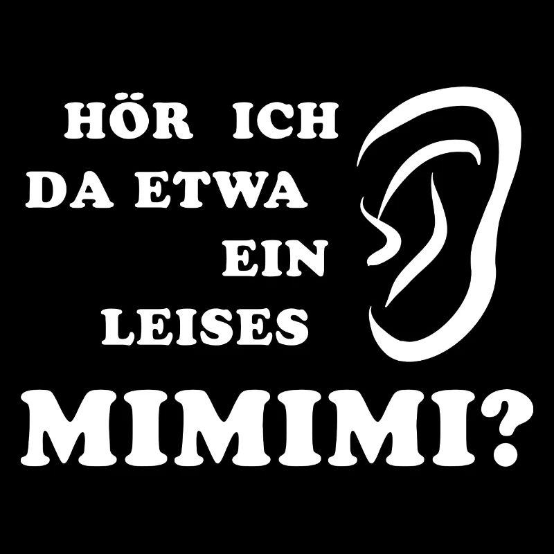 Hör ich da etwa ein leises Mimimi rumheulen Spruch