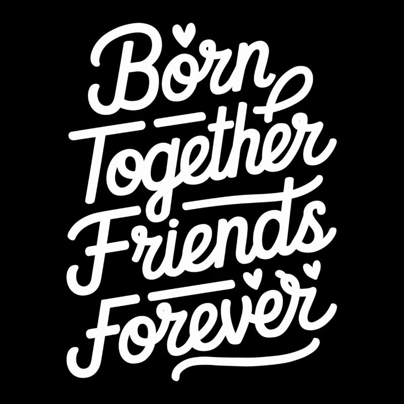 Born Together Friends Forever