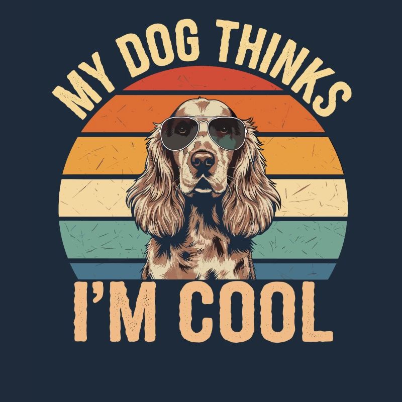 Cocker Spaniel My Dog Thinks I'm Cool